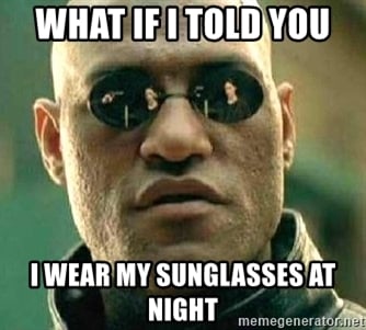 what-if-i-told-you-i-wear-my-sunglasses-at-night